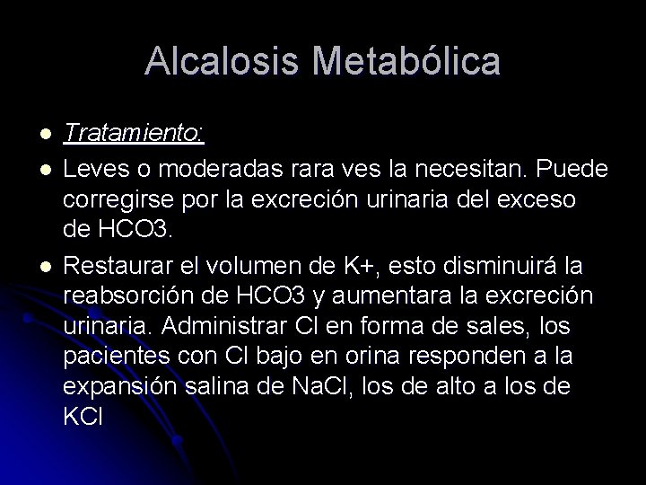 Alcalosis Metabólica l l l Tratamiento: Leves o moderadas rara ves la necesitan. Puede