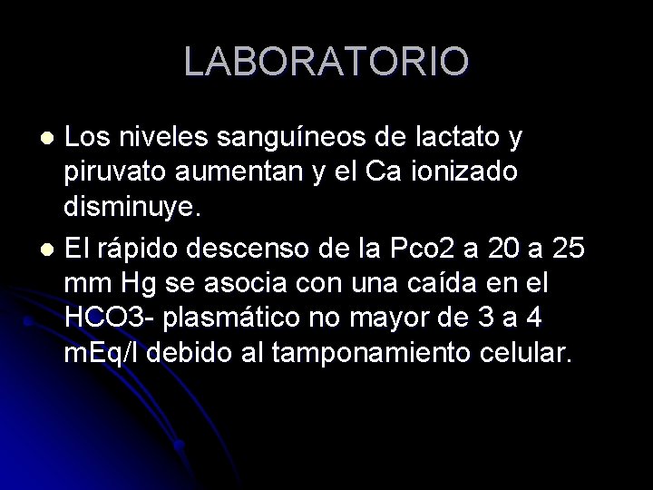 LABORATORIO Los niveles sanguíneos de lactato y piruvato aumentan y el Ca ionizado disminuye.