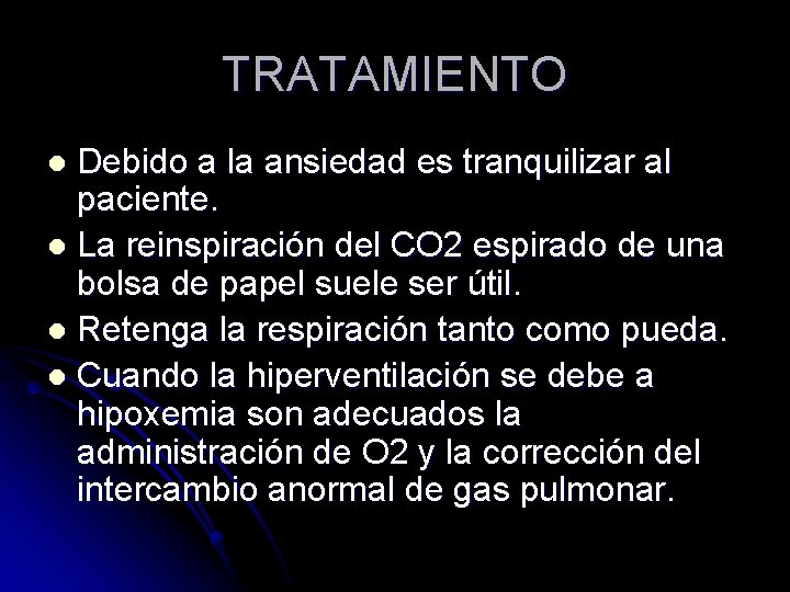 TRATAMIENTO Debido a la ansiedad es tranquilizar al paciente. l La reinspiración del CO