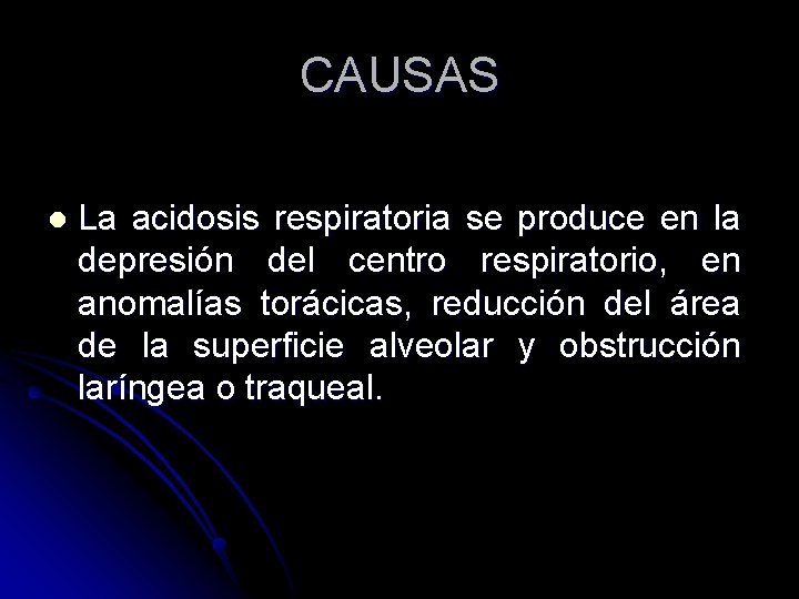 CAUSAS l La acidosis respiratoria se produce en la depresión del centro respiratorio, en