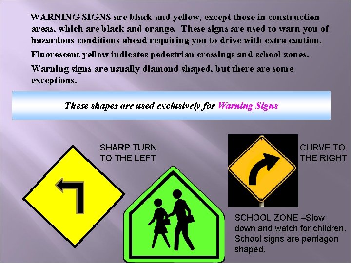 WARNING SIGNS are black and yellow, except those in construction areas, which are black