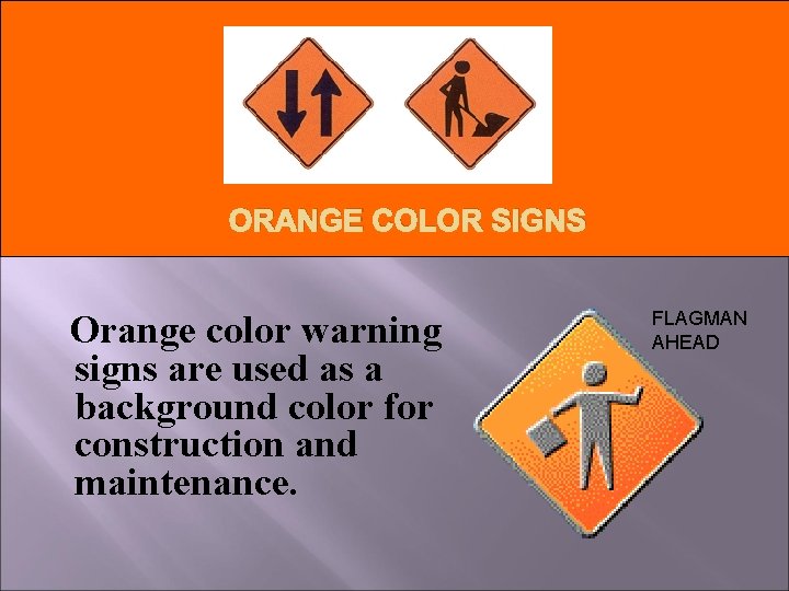 ORANGE COLOR SIGNS Orange color warning signs are used as a background color for