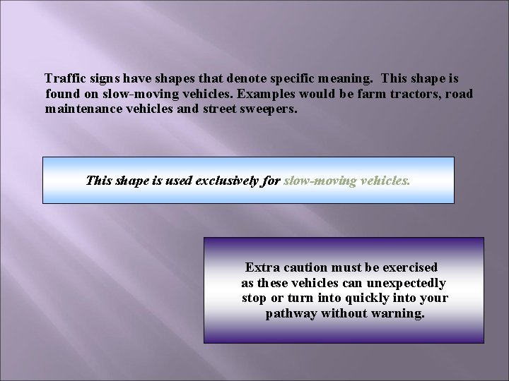 Traffic signs have shapes that denote specific meaning. This shape is found on slow-moving Traffic signs have shapes that denote specific meaning. This shape is found on slow-moving