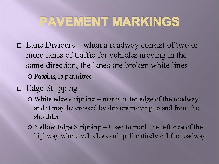 PAVEMENT MARKINGS Lane Dividers – when a roadway consist of two or more lanes PAVEMENT MARKINGS Lane Dividers – when a roadway consist of two or more lanes