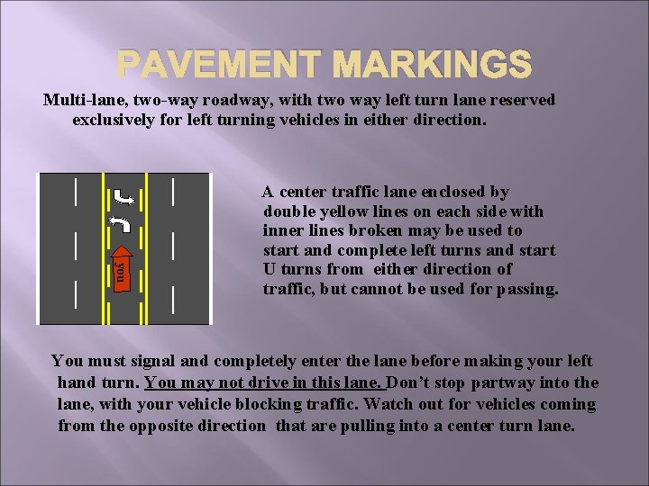 PAVEMENT MARKINGS Multi-lane, two-way roadway, with two way left turn lane reserved exclusively for PAVEMENT MARKINGS Multi-lane, two-way roadway, with two way left turn lane reserved exclusively for