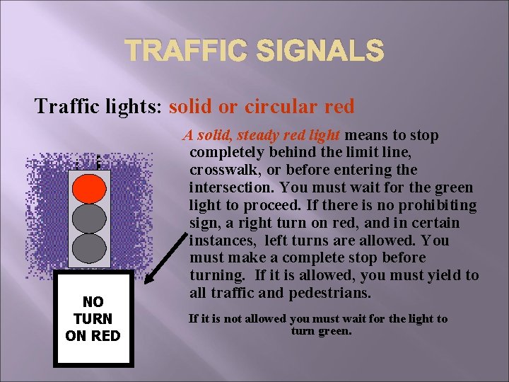 TRAFFIC SIGNALS Traffic lights: solid or circular red NO TURN ON RED A solid,