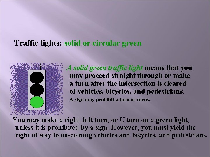 Traffic lights: solid or circular green A solid green traffic light means that you