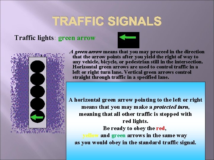 TRAFFIC SIGNALS Traffic lights: green arrow A green arrow means that you may proceed TRAFFIC SIGNALS Traffic lights: green arrow A green arrow means that you may proceed