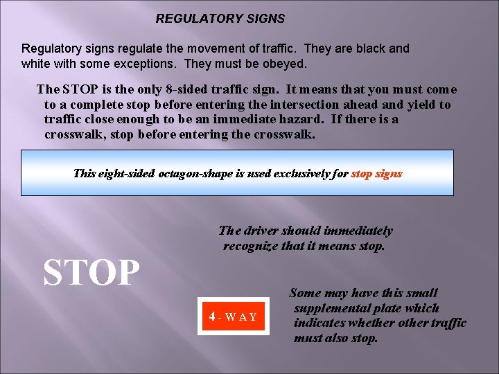 REGULATORY SIGNS Regulatory signs regulate the movement of traffic. They are black and white