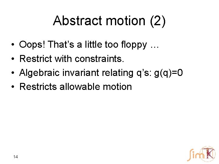 Abstract motion (2) • • 14 Oops! That’s a little too floppy … Restrict