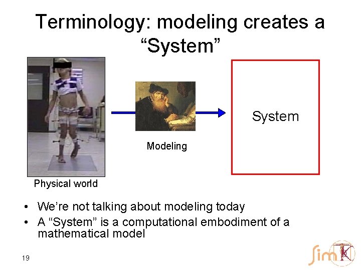 Terminology: modeling creates a “System” System Modeling Physical world • We’re not talking about