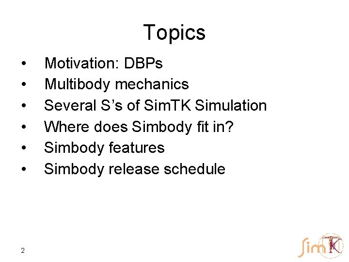 Topics • • • 2 Motivation: DBPs Multibody mechanics Several S’s of Sim. TK
