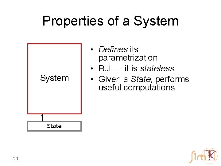 Properties of a System State 20 • Defines its parametrization • But … it