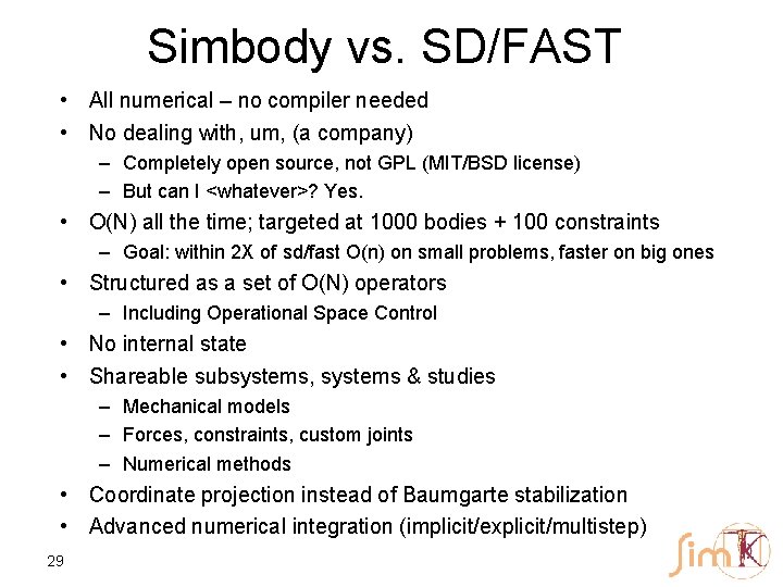 Simbody vs. SD/FAST • All numerical – no compiler needed • No dealing with,