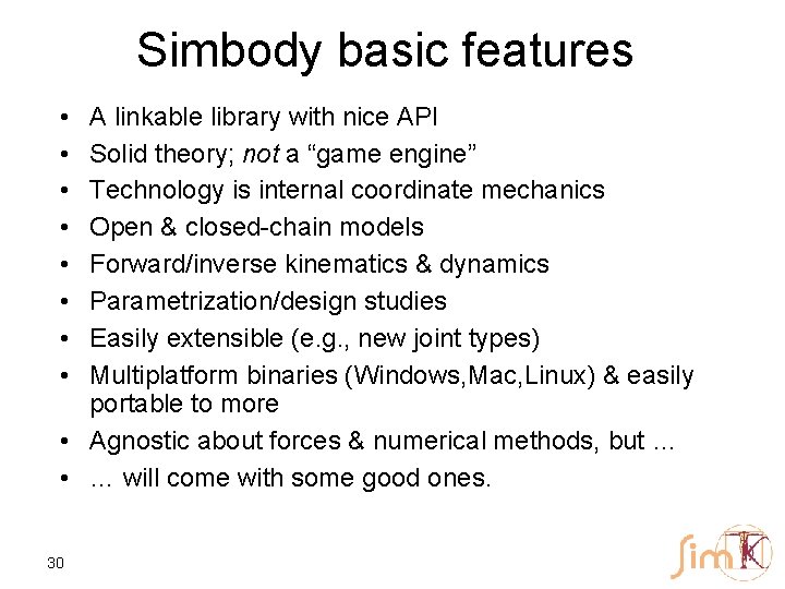 Simbody basic features • • A linkable library with nice API Solid theory; not