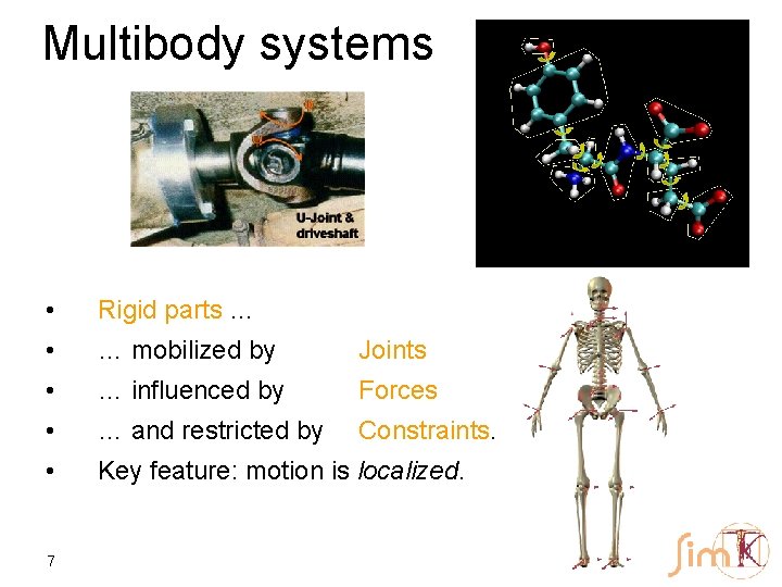Multibody systems • Rigid parts … • … mobilized by Joints • … influenced