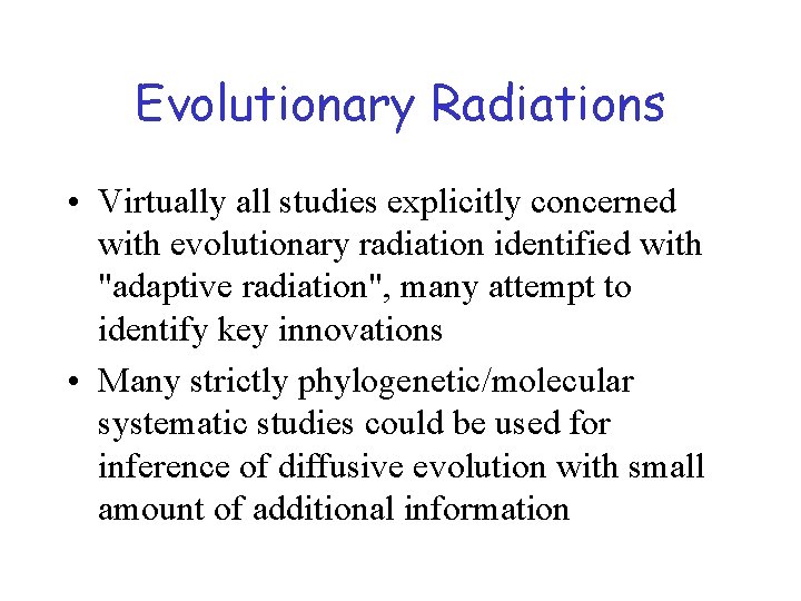 Evolutionary Radiations • Virtually all studies explicitly concerned with evolutionary radiation identified with "adaptive