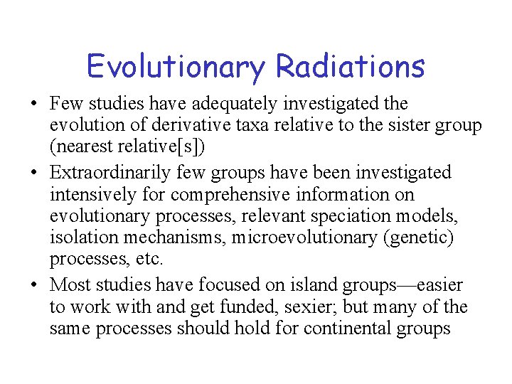 Evolutionary Radiations • Few studies have adequately investigated the evolution of derivative taxa relative