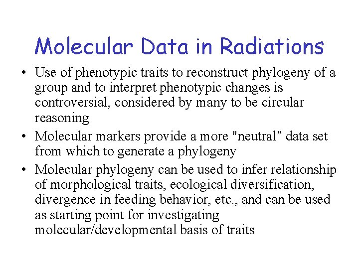 Molecular Data in Radiations • Use of phenotypic traits to reconstruct phylogeny of a