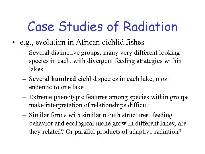Case Studies of Radiation • e. g. , evolution in African cichlid fishes –