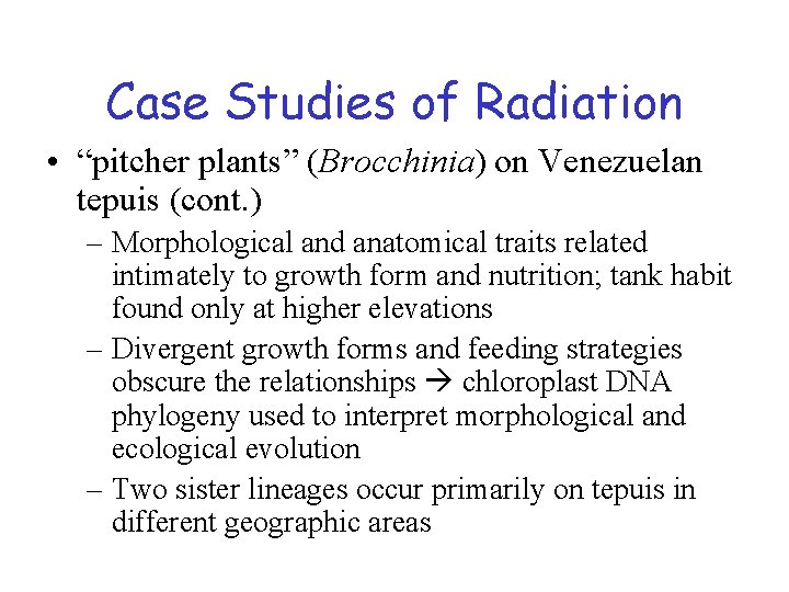Case Studies of Radiation • “pitcher plants” (Brocchinia) on Venezuelan tepuis (cont. ) –