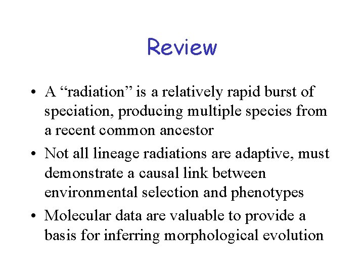 Review • A “radiation” is a relatively rapid burst of speciation, producing multiple species