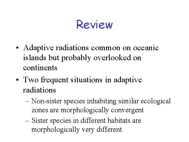 Review • Adaptive radiations common on oceanic islands but probably overlooked on continents •
