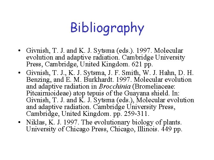 Bibliography • Givnish, T. J. and K. J. Sytsma (eds. ). 1997. Molecular evolution