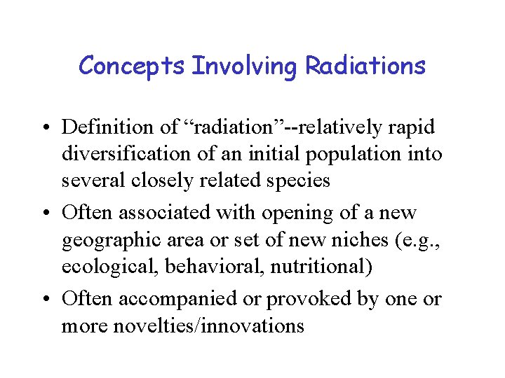 Concepts Involving Radiations • Definition of “radiation”--relatively rapid diversification of an initial population into