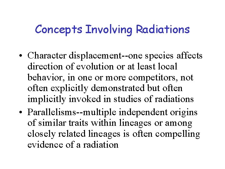 Concepts Involving Radiations • Character displacement--one species affects direction of evolution or at least