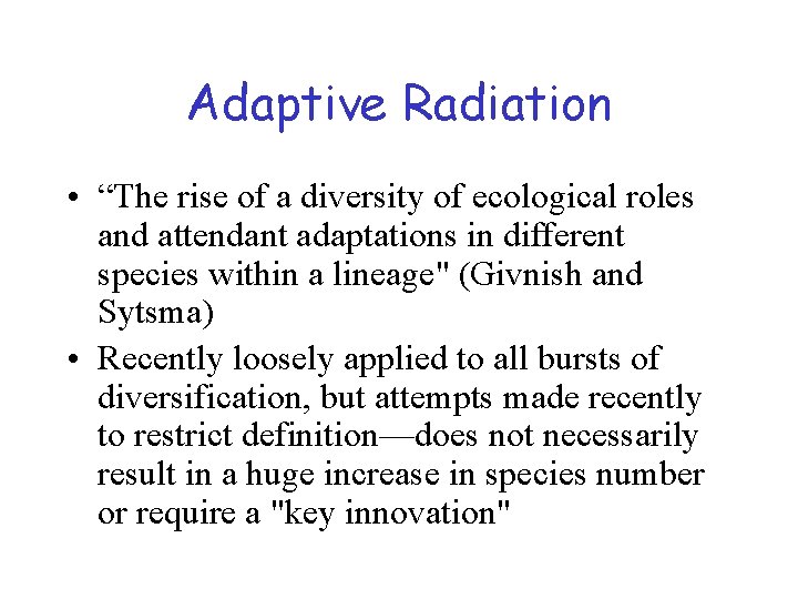 Adaptive Radiation • “The rise of a diversity of ecological roles and attendant adaptations