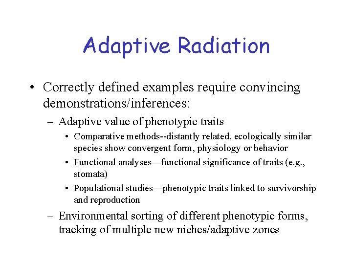 Adaptive Radiation • Correctly defined examples require convincing demonstrations/inferences: – Adaptive value of phenotypic