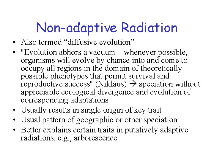 Non-adaptive Radiation • Also termed “diffusive evolution” • "Evolution abhors a vacuum—whenever possible, organisms