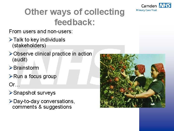 Other ways of collecting feedback: From users and non-users: ØTalk to key individuals (stakeholders)