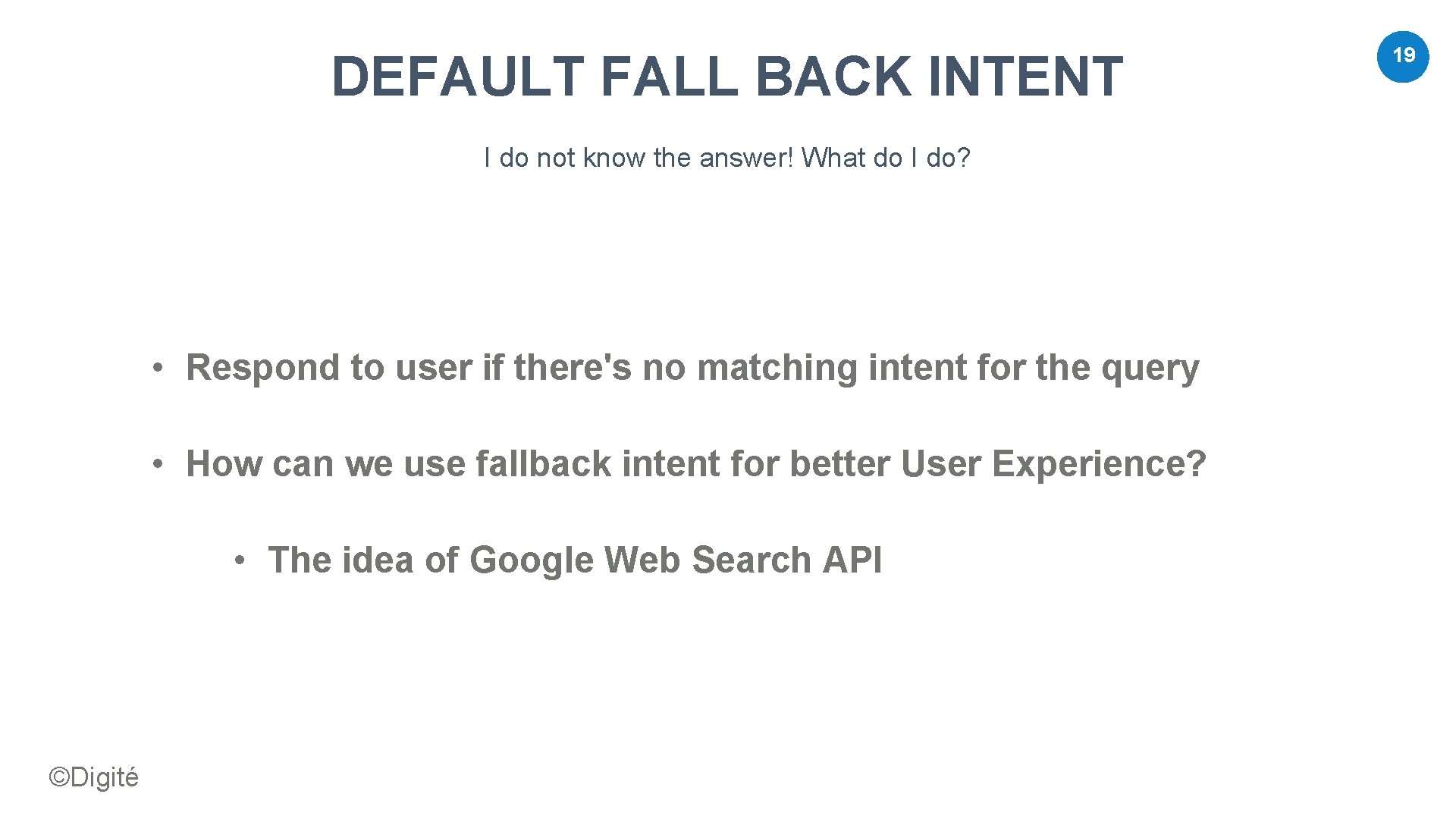 DEFAULT FALL BACK INTENT I do not know the answer! What do I do? DEFAULT FALL BACK INTENT I do not know the answer! What do I do?