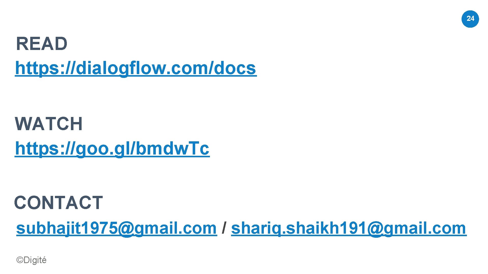 24 READ https: //dialogflow. com/docs WATCH https: //goo. gl/bmdw. Tc CONTACT subhajit 1975@gmail. com 24 READ https: //dialogflow. com/docs WATCH https: //goo. gl/bmdw. Tc CONTACT subhajit 1975@gmail. com