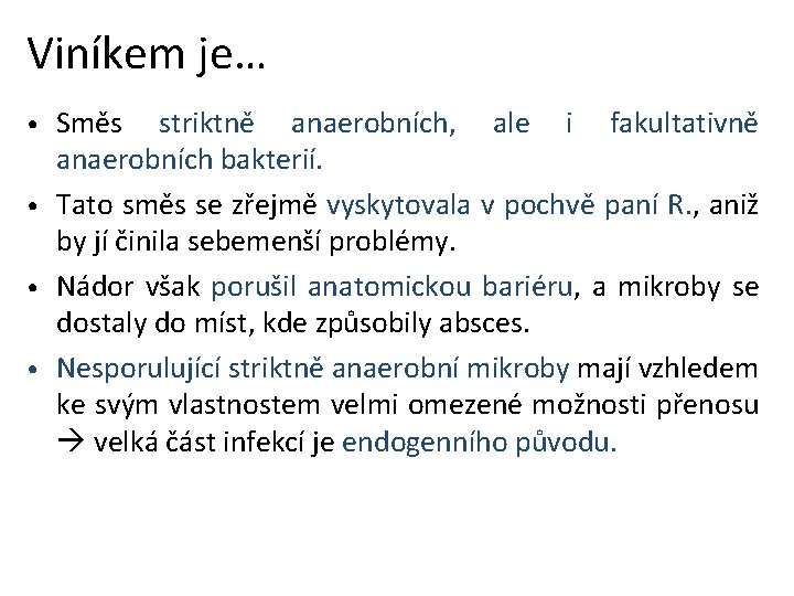 Viníkem je… Směs striktně anaerobních, ale i fakultativně anaerobních bakterií. • Tato směs se