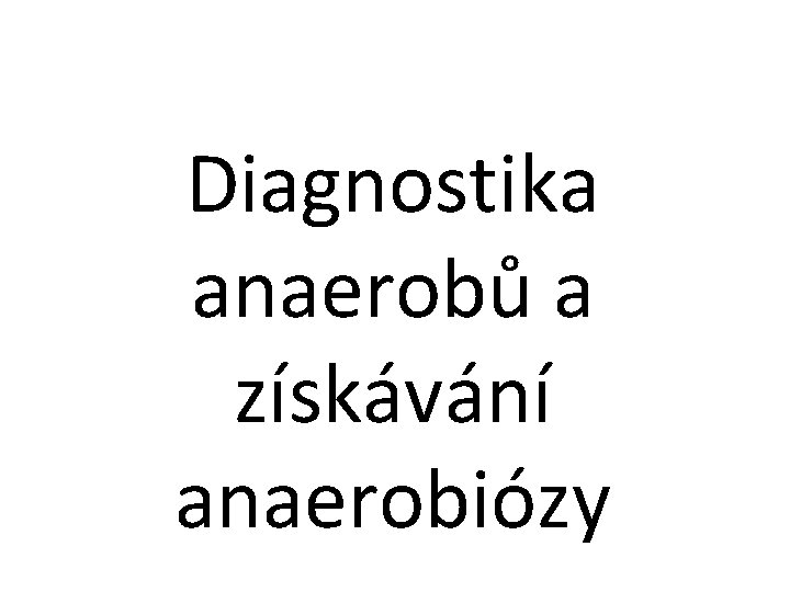 Diagnostika anaerobů a získávání anaerobiózy 