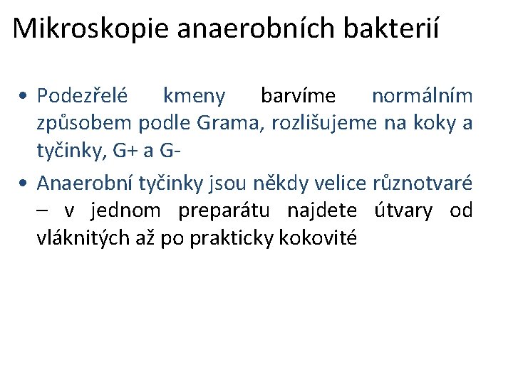 Mikroskopie anaerobních bakterií • Podezřelé kmeny barvíme normálním způsobem podle Grama, rozlišujeme na koky