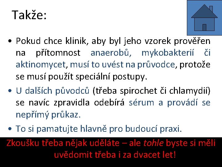 Takže: • Pokud chce klinik, aby byl jeho vzorek prověřen na přítomnost anaerobů, mykobakterií