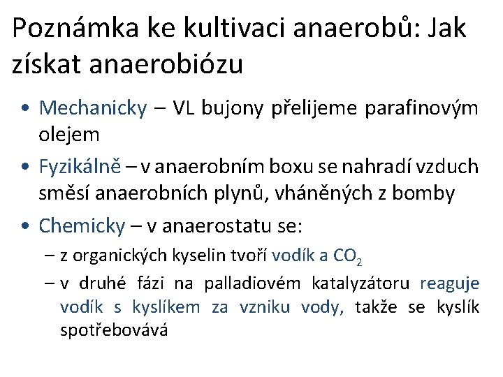 Poznámka ke kultivaci anaerobů: Jak získat anaerobiózu • Mechanicky – VL bujony přelijeme parafinovým