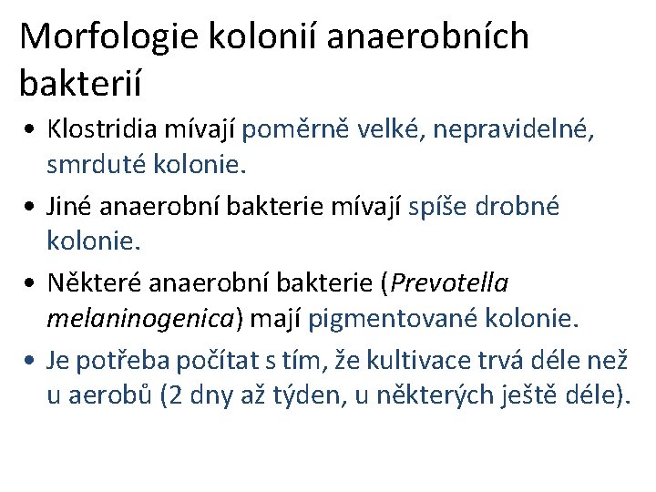 Morfologie kolonií anaerobních bakterií • Klostridia mívají poměrně velké, nepravidelné, smrduté kolonie. • Jiné