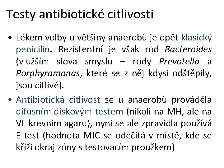 Testy antibiotické citlivosti • Lékem volby u většiny anaerobů je opět klasický penicilin. Rezistentní