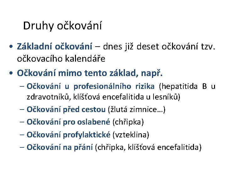 Druhy očkování • Základní očkování – dnes již deset očkování tzv. očkovacího kalendáře •