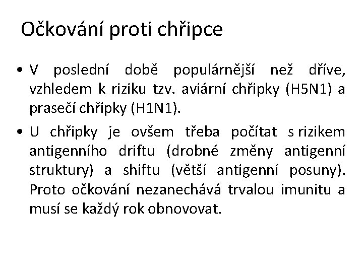 Očkování proti chřipce • V poslední době populárnější než dříve, vzhledem k riziku tzv.