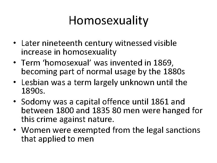 Homosexuality • Later nineteenth century witnessed visible increase in homosexuality • Term ‘homosexual’ was