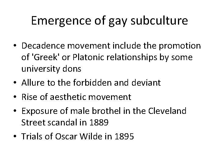 Emergence of gay subculture • Decadence movement include the promotion of 'Greek' or Platonic