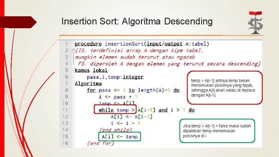 Insertion Sort: Algoritma Descending temp > A[i-1] artinya temp belum menemukan posisinya yang tepat,