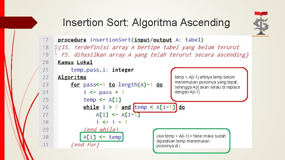 Insertion Sort: Algoritma Ascending temp > A[i-1] artinya temp belum menemukan posisinya yang tepat,