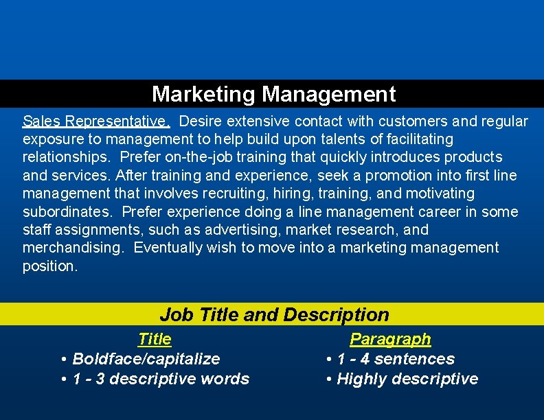 Marketing Management Sales Representative. Desire extensive contact with customers and regular exposure to management